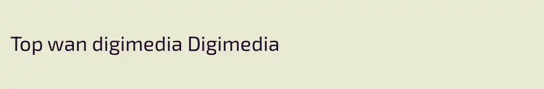 Top wan digimedia Digimedia
